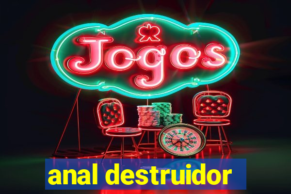 anal destruidor